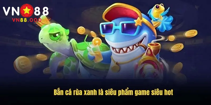 Bắn Cá Rùa Xanh VN88 | Cổng Game Bắn Cá New 2025 1 Hiểu các thông tin về game bắn cá rùa xanh
